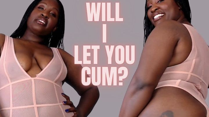 Will I Let you Cum