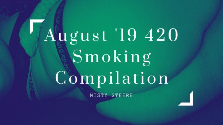 August '19 420 Smoking Compilation