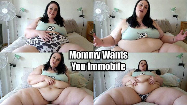 Mommy Wants You Immobile