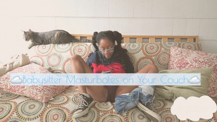 Babysitter Masturbates on Your Couch