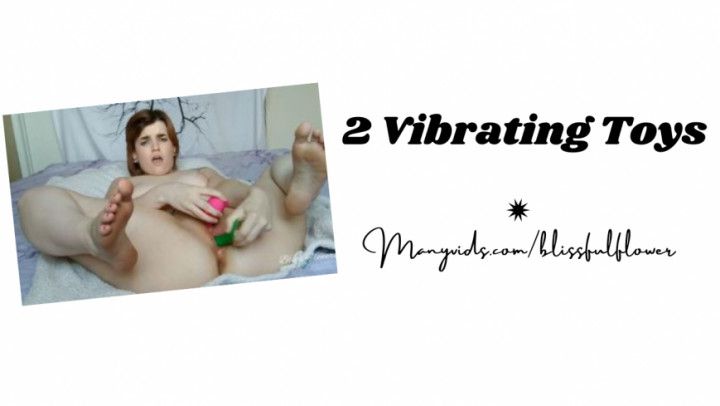 2 Vibrating Toys Make Me Cum