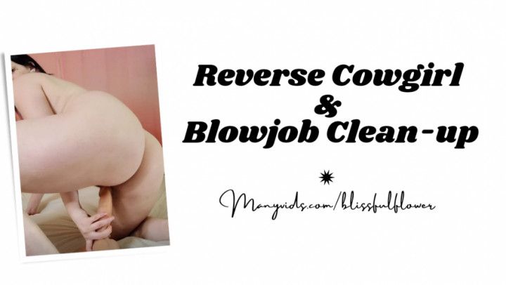 Reverse Cowgirl &amp; Blowjob Clean-up