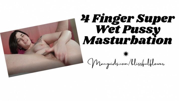 4 Finger Super Wet Pussy Masturbation