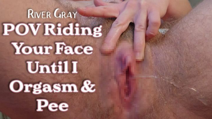 POV Riding Your Face Until I Orgasm And Pee