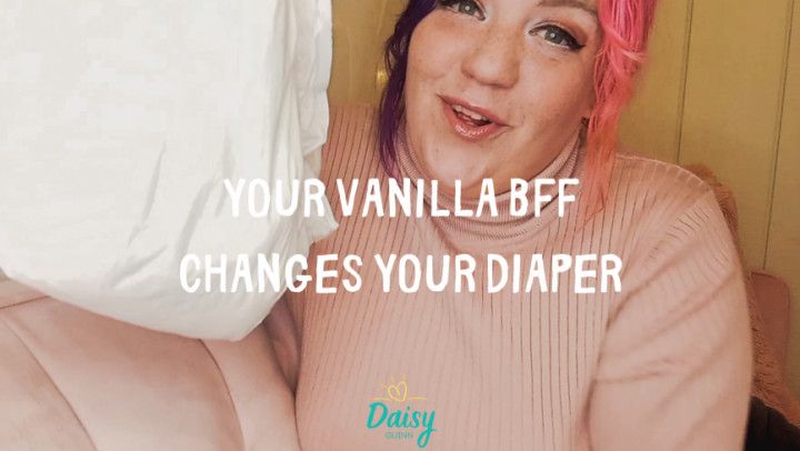 Your Vanilla BFF Changes Your Diaper