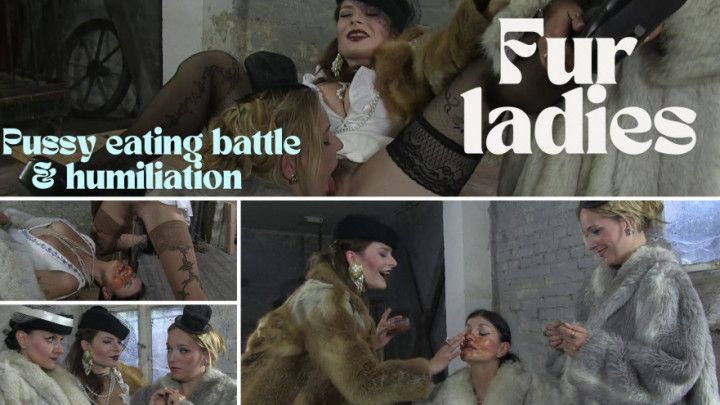 Fur ladies - pussy eating battle &amp; humiliation