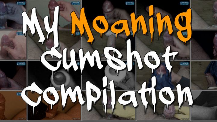 My Moaning Cumshot Compilation
