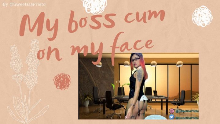 My boss cum on my face