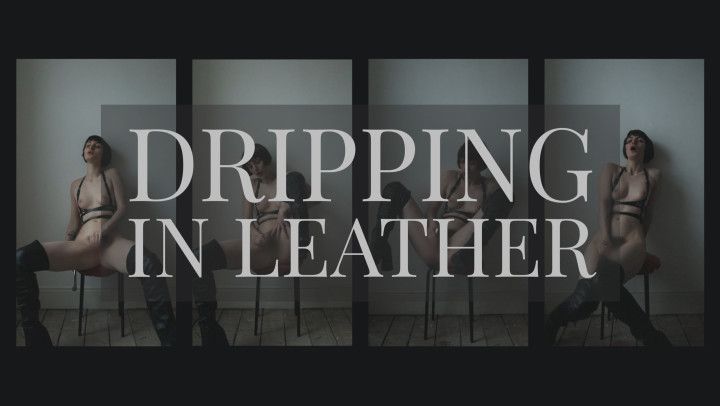 Dripping In Leather