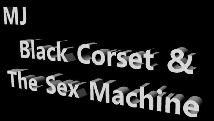 MJ - &quot;Black Corset &amp; Fuck Machine