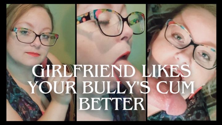 Girlfriend Loves Swallowing Your Bully's Cum