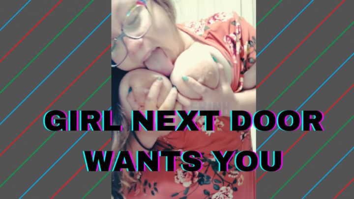 Girl Next Door Wants Your Dick