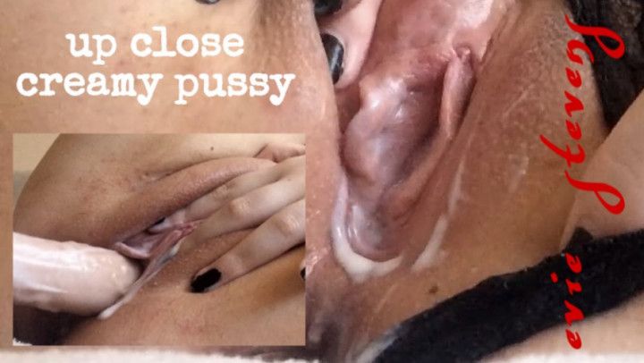 up close creamy pussy