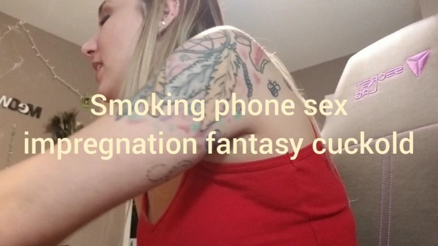 Smoking phone sex - cuck impregnation