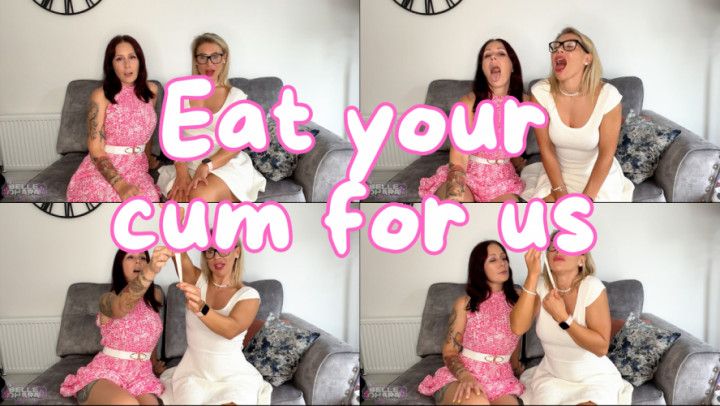 Eat Your Cum For Us