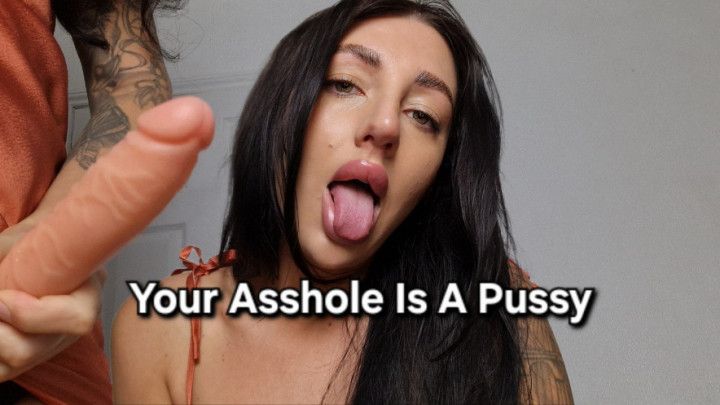 Your Asshole Is A Pussy