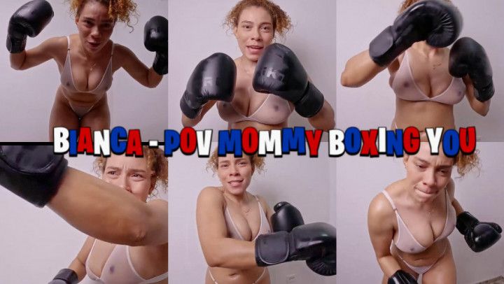 BIANCA - POV MOMMY BOXING YOU