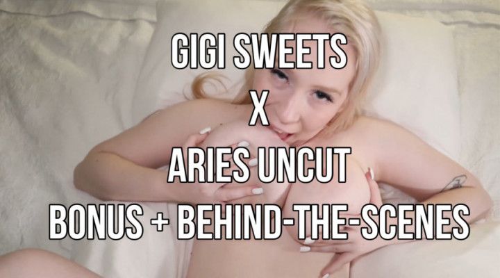 Gigi Sweets X Aries Uncut BONUS VIDEO + BEHIND-THE-SCENES