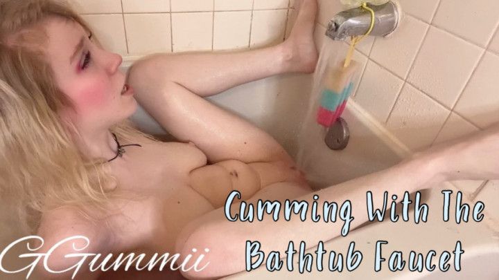 Cumming With The Bathtub Faucet