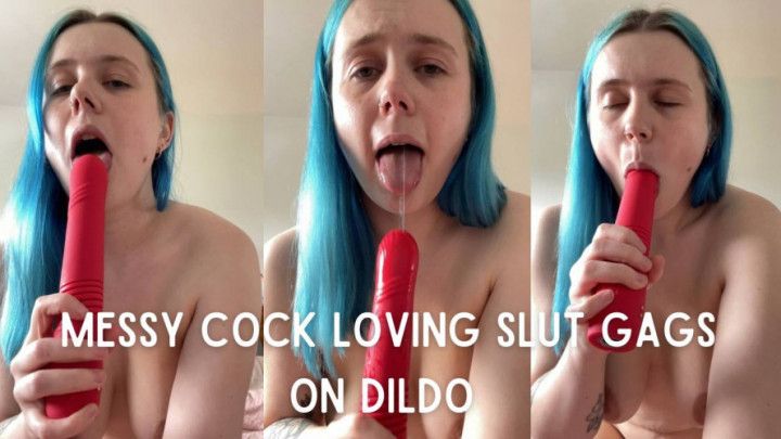 Messy Cock Loving Slut Gags On Dildo