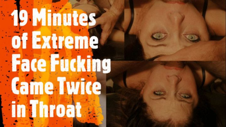 19 Minutes of Extreme Face Fucking