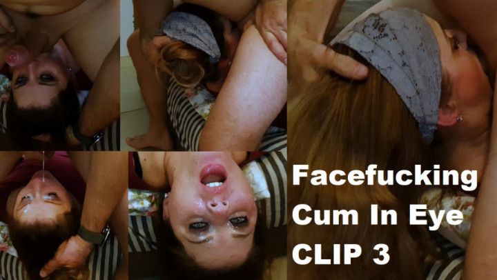 Facefucking and Cum In Eye CLIP 3 1080p