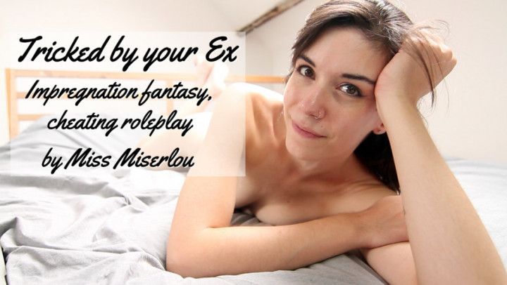 Tricked by your Ex- impregnation fantasy