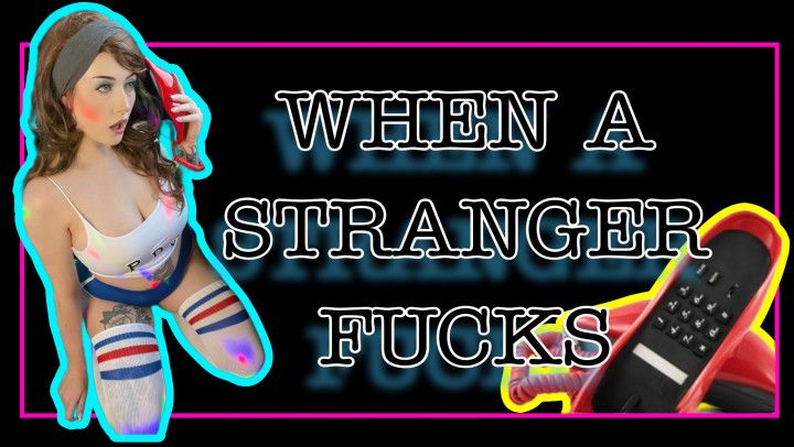 WHEN A STRANGER FUCKS