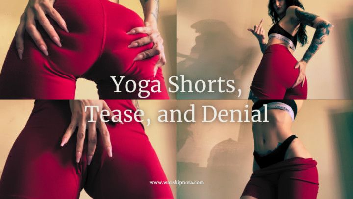 Yoga Shorts, Tease, and Denial