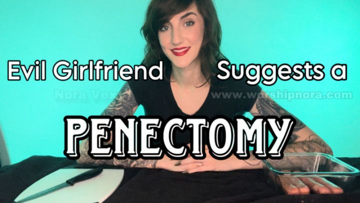 Evil Girlfriend Suggests a Penectomy