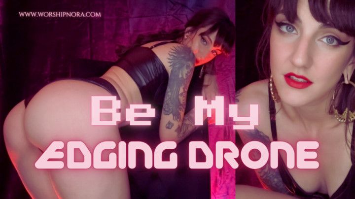 Be My Edging Drone