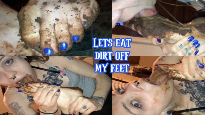 Let's eat dirt off my feet