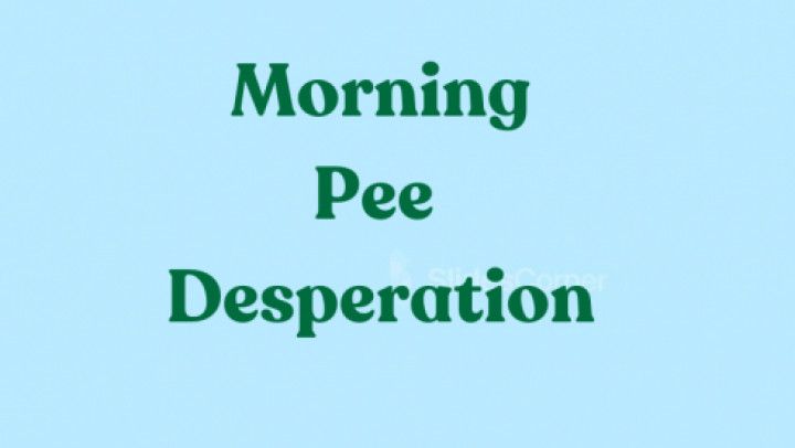 Morning Pee Desperation