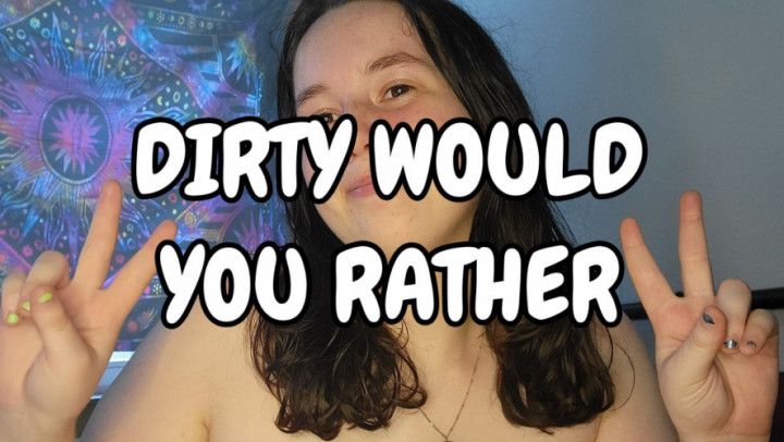 Dirty Would You Rather