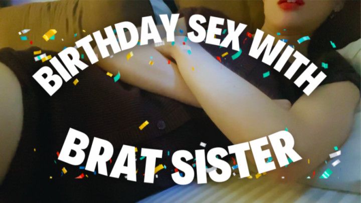 Birthday Sex with Brat Sister POV