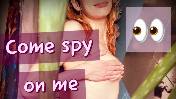 Come spy on me