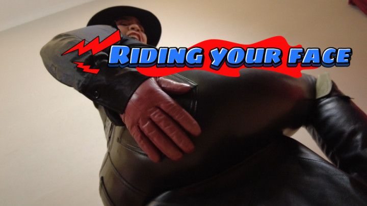 Riding your face