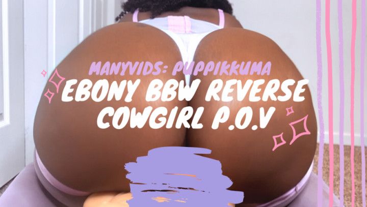 Ebony BBW Reverse Cowgirl P.O.V