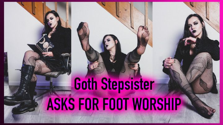 Goth Step Sister asks for foot worship