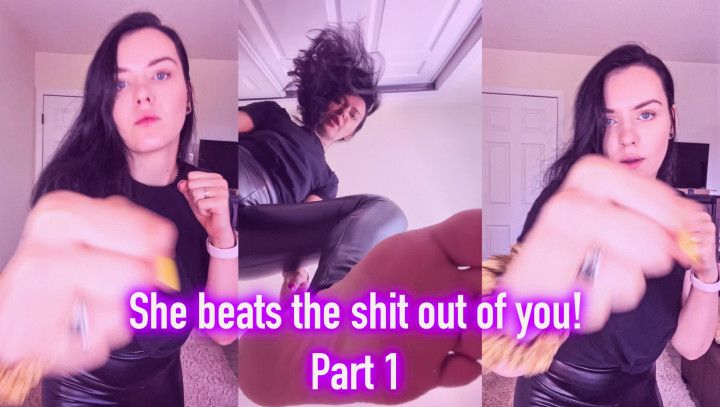 She beats the s**t out of you - Part1