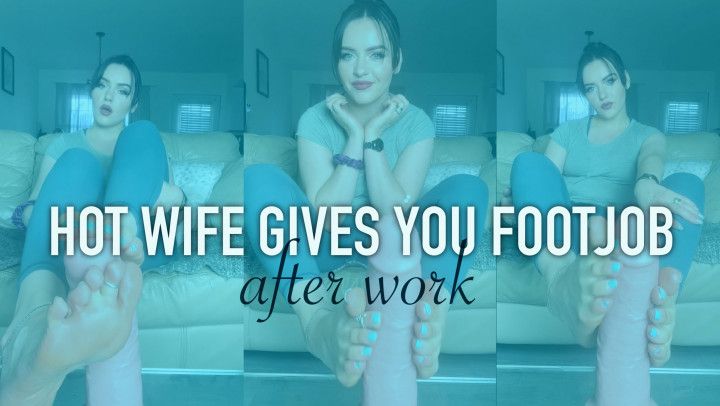 Hot wife gives you footjob after work