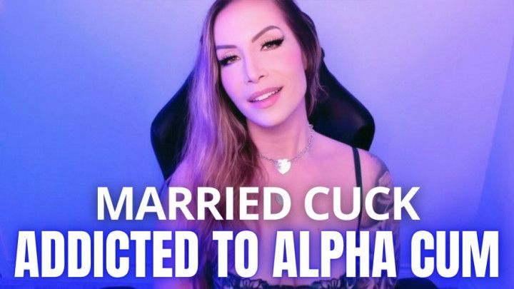 Married Cuck Addicted to Alpha Cum