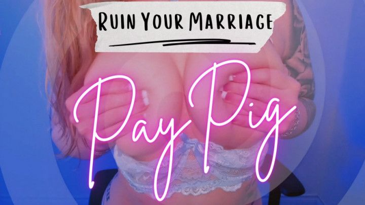 Ruin Your Marriage PayPig