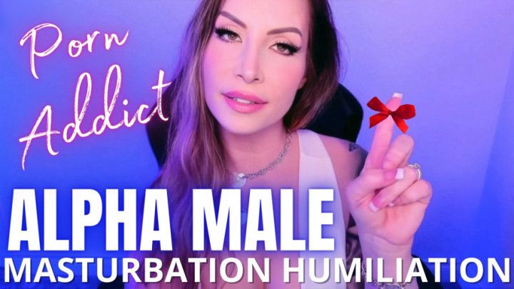 Alpha Male Masturbation Humiliation