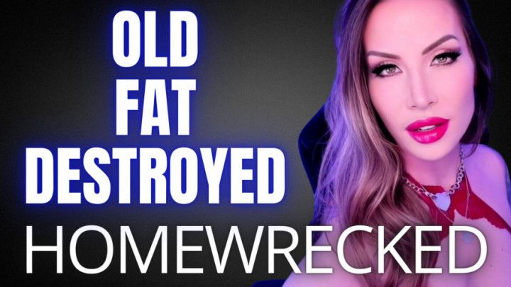 Homewrecked OLD FAT DESTROYED