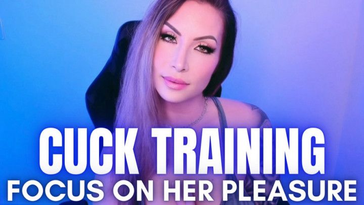 Focus On Her Pleasure Cuck Training