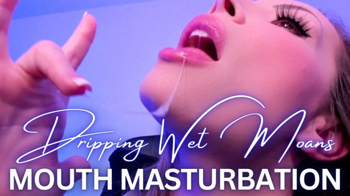 Dripping Wet Moans Mouth Masturbation