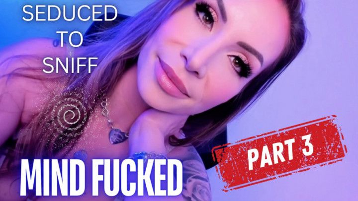 MIND FUCKED Seduced to Sniff Part 3