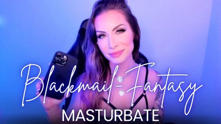 MASTURBATE Blackmail-Fantasy