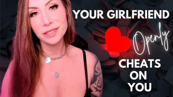 Your Girlfriend Openly Cheats On You